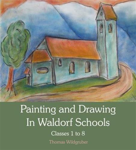 Painting & Drawing in Waldorf Schools: classes 1-8