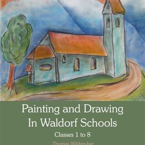 Painting & Drawing in Waldorf Schools: classes 1-8